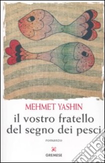 Il vostro fratello del segno dei pesci libro di Yashin Mehmet