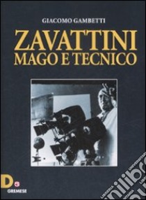 Zavattini. Mago e tecnico libro di Gambetti Giacomo