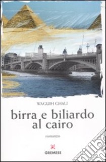 Birra e biliardo al Cairo libro di Ghali Waguih