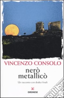 Nerò metallicò. Un racconto con dodici finali libro di Consolo Vincenzo