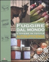 Fuggire dal mondo e vivere in totale autosufficienza libro di Bridgewater Alan; Bridgewater Gill