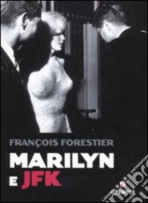 Marilyn e JFK libro di Forestier Françoise