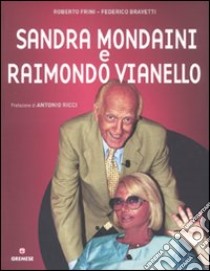 Sandra Mondaini e Raimondo Vianello. Ediz. illustrata libro di Frini Roberto; Bravetti Federico