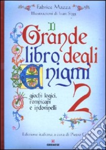 Il grande libro degli enigmi. Giochi logici, rompicapi e indovinelli. Vol. 2 libro di Mazza Fabrice; Gorini P. (cur.)