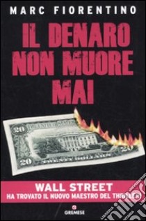 Il Denaro non muore mai libro di Fiorentino Marc