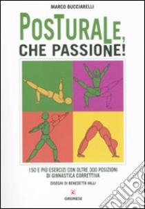 Posturale, che passione! libro di Bucciarelli Marco