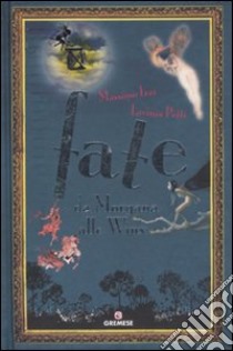 Fate. Da Morgana alla Winx. Ediz. illustrata libro di Izzi Massimo; Petti Lavinia