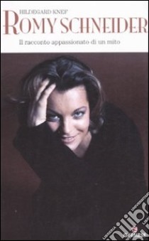 Romy Schneider. Il racconto appassionato di un mito libro di Knef Hildegard