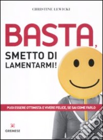 Basta, smetto di lamentarmi! libro di Lewicki Christine