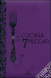 La cucina dei 7 peccati. Ediz. illustrata libro di Starckmann A. (cur.)