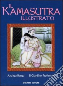 Il kamasutra illustrato-Ananga Ranga-Il giardino profumato. Ediz. illustrata libro