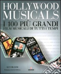 Hollywood musicals. I 100 più grandi film musicali di tutti i tempi. Ediz. illustrata libro di Bloom Ken