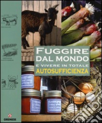 Fuggire dal mondo e vivere in totale autosufficienza libro di Bridgewater Alan; Bridgewater Gill