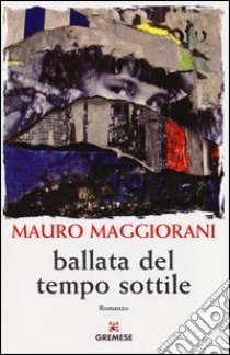 Ballata del tempo sottile libro di Maggiorani Mauro