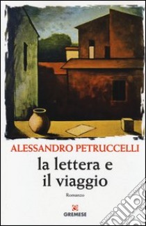 La lettera e il viaggio libro di Petruccelli Alessandro