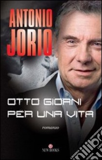 Otto giorni per una vita libro di Jorio Antonio