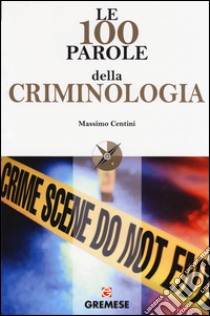 Le 100 parole della criminologia libro di Centini Massimo