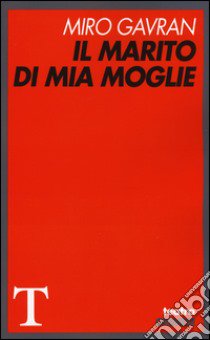 Il marito di mia moglie libro di Gavran Miro