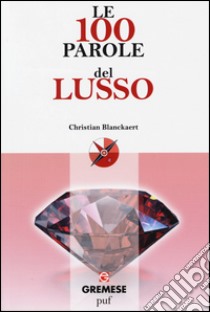 Le 100 parole del lusso libro di Blanckaert Christian