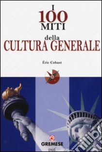 I 100 miti della cultura generale libro di Cobast Eric