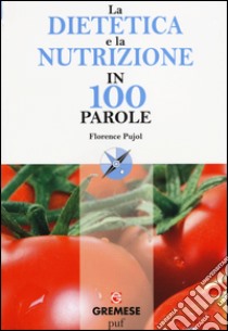 La dietetica e la nutrizione in 100 parole libro di Pujol Florence