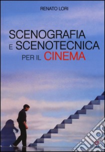 Scenografia e scenotecnica per il cinema libro di Lori Renato