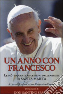 Un anno con Francesco. Le più toccanti riflessioni dalle omelie di Santa Marta libro di Curto E. (cur.); Fiorioli D. (cur.)