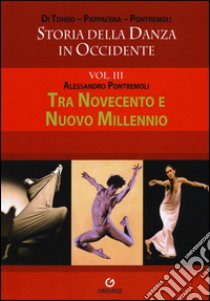 Storia della danza in Occidente. Vol. 3: Tra Novecento e nuovo millennio libro di Pontremoli Alessandro