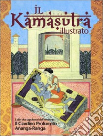 Il kamasutra illustrato-Ananga Ranga-Il giardino profumato. Ediz. a colori libro