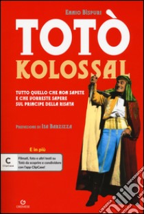 Totò kolossal. Quello che non sapete e che vorreste sapere sul Principe della risata libro di Bispuri Ennio