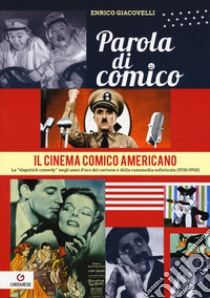 Parola di comico. Il cinema comico americano. La «slapstick comedy» negli anni d'oro dei cartoon e della commedia sofisticata (1930-1950). Vol. 3 libro di Giacovelli Enrico