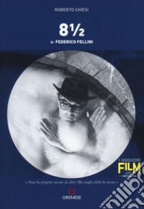 8 ½ di Federico Fellini libro di Chiesi Roberto