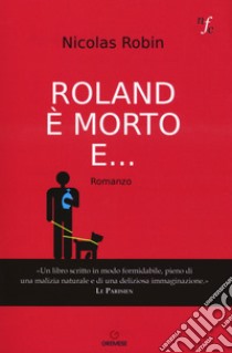 Roland è morto e... libro di Robin Nicolas