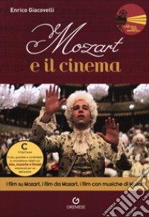 Mozart e il cinema. I film su Mozart, i film da Mozart, i film con musiche di Mozart libro di Giacovelli Enrico