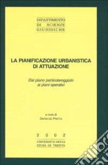 La pianificazione urbanistica di attuazione. Dal piano particolareggiato ai piani operativi libro di De Pretis D. (cur.)