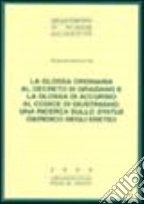 La glossa ordinaria al decreto di Graziano e la glossa di Accursio al Codice di Giustiniano: una ricerca sullo status giuridico degli eretici libro di Maceratini Ruggero