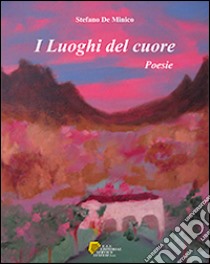 I luoghi del cuore libro di De Minico Stefano