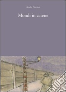 Mondi in catene libro di Disertori Sandro