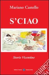 Sciao. Storie vicentine libro di Castello Mariano