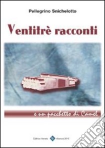 Ventitre racconti e un pacchetto di Camel libro di Snichelotto Pellegrino