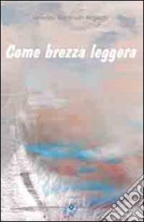 Come brezza leggere libro di Mantovan Regazzo Amedea