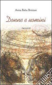 Donne e uomini libro di Baba Bressan Anisa