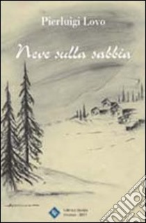 Neve sulla sabbia libro di Lovo Pierluigi