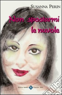 Non spostarmi le nuvole libro di Perin Susanna