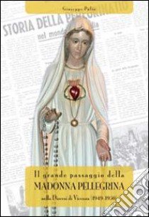 Il grande passaggio della Madonna Pellegrina libro di Pulin Giuseppe