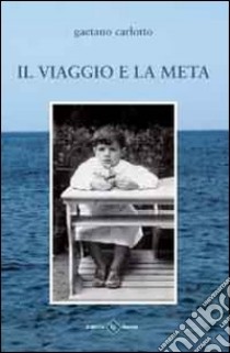 Il viaggio e la meta libro di Carlotto Gaetrano