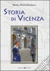 Storia di Vicenza libro di Marchiori Matteo M.