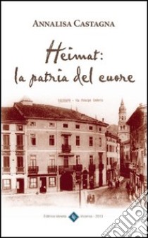 Heimat. La patria del cuore libro di Castagna Annalisa