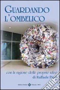 Guardando l'ombelico libro di Pino Raffaele