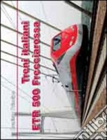 Treni italiani ETR 500 Freccia Rossa libro di Principe Evaristo